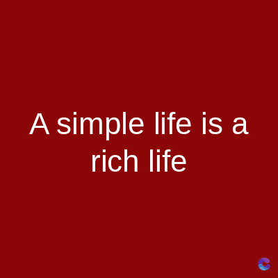 A simple life is a
rich life