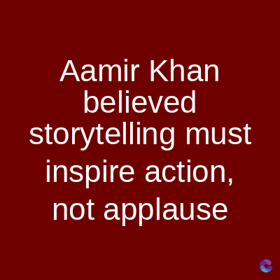 Aamir Khan
believed
storytelling must
inspire action,
not applause