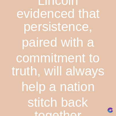evidenced that
persistence,
paired with a
commitment to
truth, will always
help a nation
stitch back
together
r
C