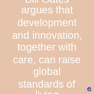 argues that
development
and innovation,
together with
care, can raise
global
standards of
Tirin
C