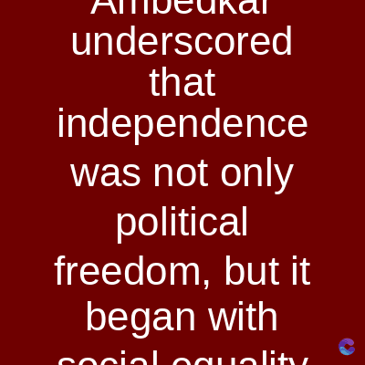 underscored
that
independence
was not only
political
freedom, but it
began with
social equality