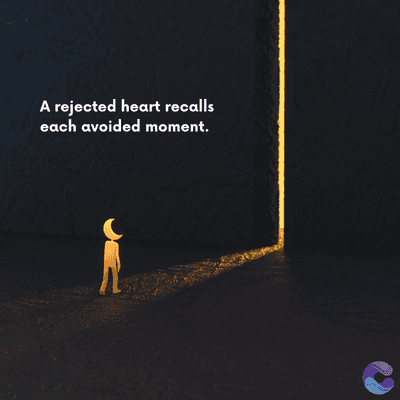 A rejected heart recalls
each avoided moment.
=