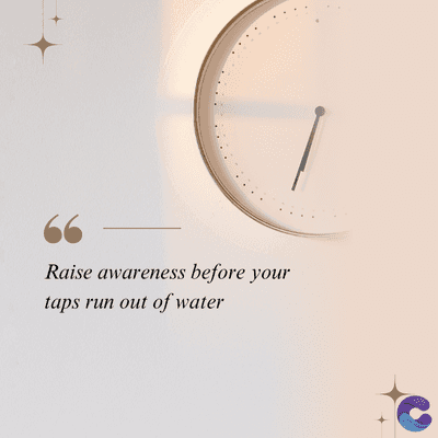 Raise awareness before your
taps run out of water