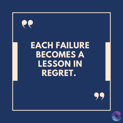 EACH FAILURE
BECOMES A
LESSON IN
REGRET.
99