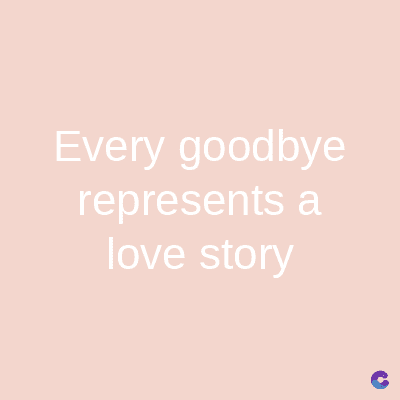 Every goodbye
represents a
love story
C