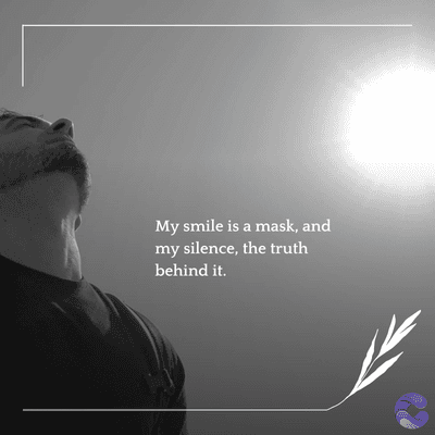 My smile is a mask, and
my silence, the truth
behind it.