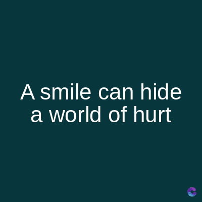 A smile can hide
a world of hurt