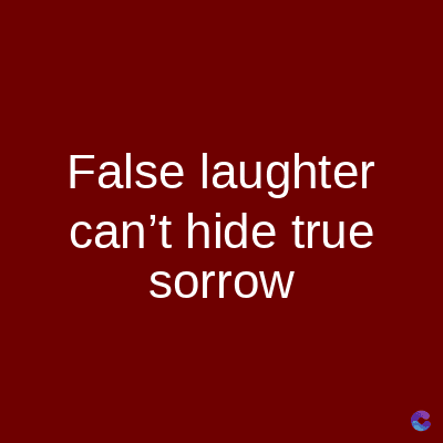 False laughter
can't hide true
sorrow