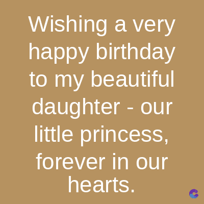 Wishing a very
happy birthday
to my beautiful
daughter - our
little princess,
forever in our
hearts.