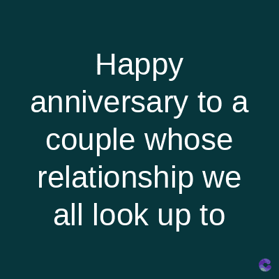 Happy
anniversary to a
couple whose
relationship we
all look up to