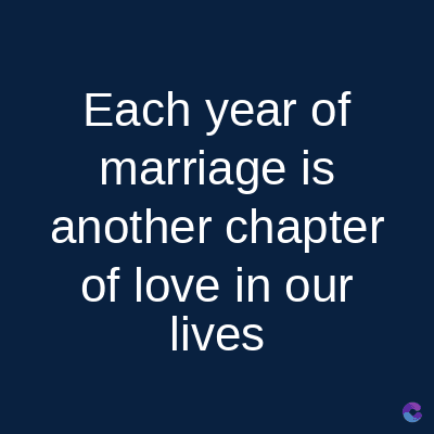 Each year of
marriage is
another chapter
of love in our
lives