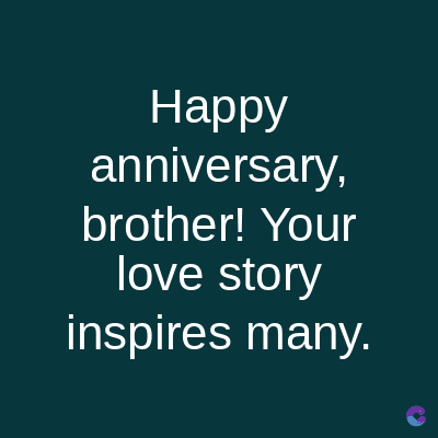 Happy
anniversary,
brother! Your
love story
inspires many.