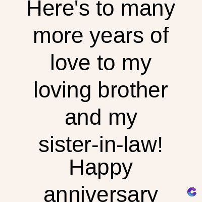 Here's to many
more years of
love to my
loving brother
and my
sister-in-law!
Happy
anniversary
C