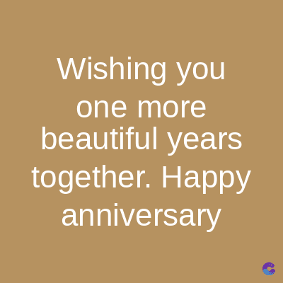 Wishing you
one more
beautiful years
together. Happy
anniversary