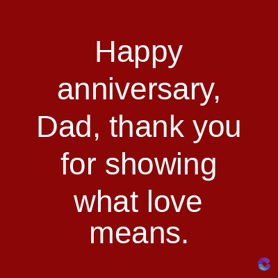 Happy
anniversary,
Dad, thank you
for showing
what love
means.