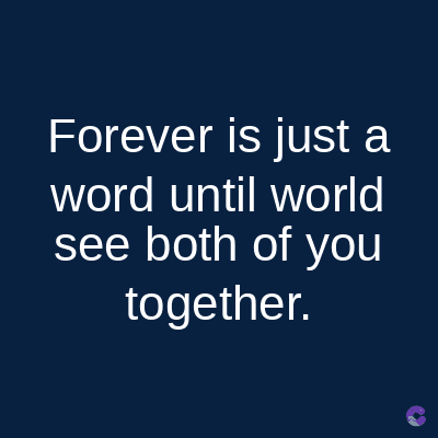 Forever is just a
word until world
see both of you
together.