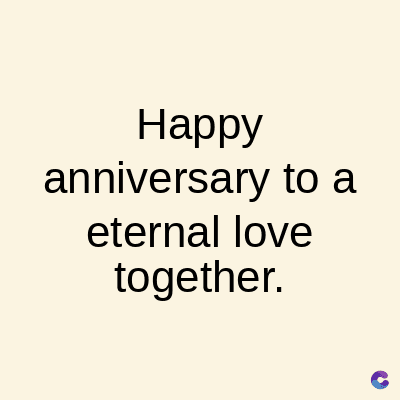 Happy
anniversary to a
eternal love
together.
C