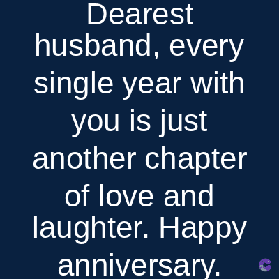 Dearest
husband, every
single year with
you is just
another chapter
of love and
laughter. Happy
anniversary.