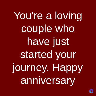 You're a loving
couple who
have just
started your
journey. Happy
anniversary