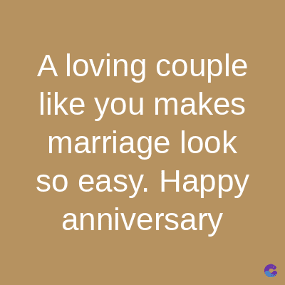 A loving couple
like you makes
marriage look
so easy. Happy
anniversary