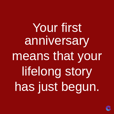 Your first
anniversary
means that your
lifelong story
has just begun.