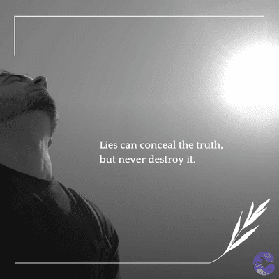 Lies can conceal the truth,
but never destroy it.
