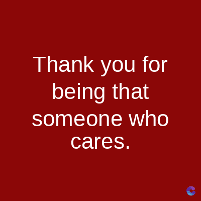 Thank you for
being that
someone who
cares.
