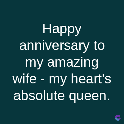 Happy
anniversary to
my amazing
wife - my heart's
absolute queen.