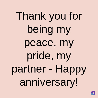 Thank you for
being my
peace, my
pride, my
partner - Happy
anniversary!