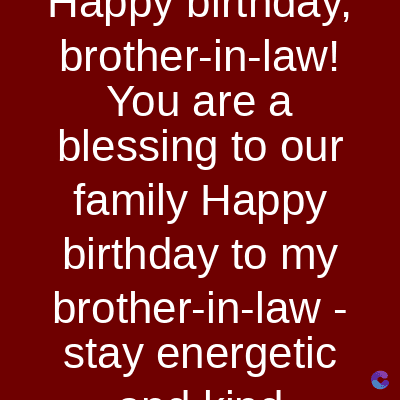 mappy
nunday,
brother-in-law!
You are a
blessing to our
family Happy
birthday to my
brother-in-law -
stay energetic