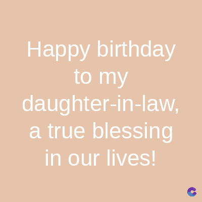 Happy birthday
to my
daughter-in-law,
a true blessing
in our lives!