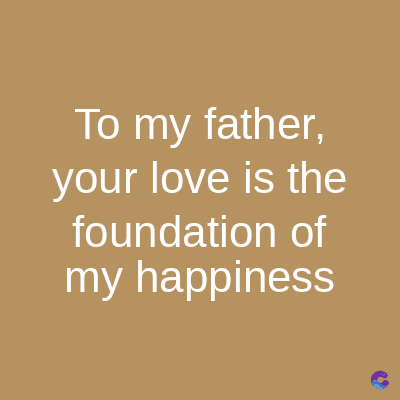 To my father,
your love is the
foundation of
my happiness