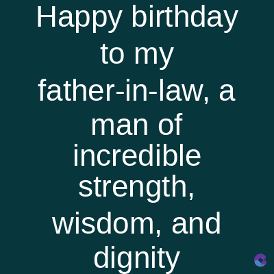 Happy birthday
to my
father-in-law, a
man of
incredible
strength,
wisdom, and
dignity