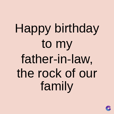 Happy birthday
to my
father-in-law,
the rock of our
family
C