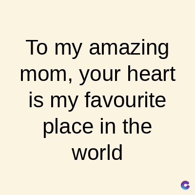 To my amazing
mom, your heart
is my favourite
place in the
world
C