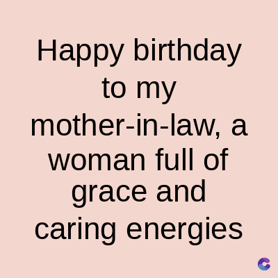 Happy birthday
to my
mother-in-law, a
woman full of
grace and
caring energies