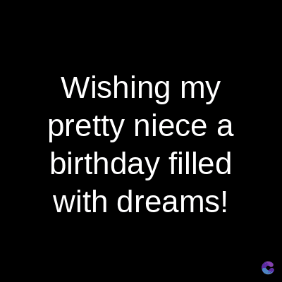 Wishing my
pretty niece a
birthday filled
with dreams!