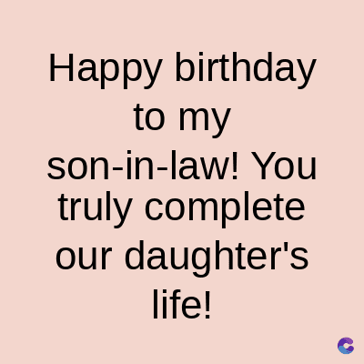 Happy birthday
to my
son-in-law! You
truly complete
our daughter's
life!
C