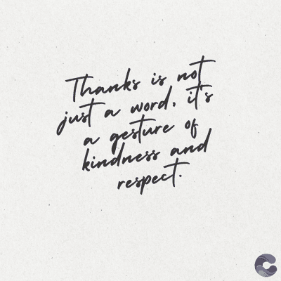Thanks is not
just a word. it's
gesture of
kindness and
respect.
a