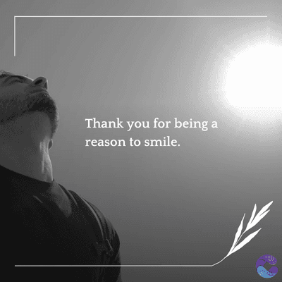 Thank you for being a
reason to smile.