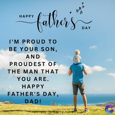 HAPPY
BBB
B
father's
I'M PROUD TO
BE YOUR SON,
AND
PROUDEST OF
THE MAN THAT
YOU ARE.
HAPPY
FATHER'S DAY,
DAD!
DAY