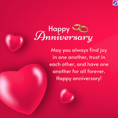 Happy
Anniversary
May you always find joy
in one another, trust in
each other, and have one
another for all forever.
Happy anniversary!
