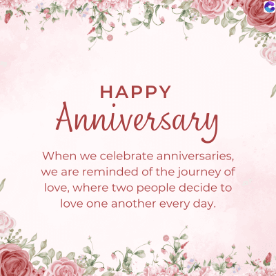 HAPPY
Anniversary
When we celebrate anniversaries,
we are reminded of the journey of
love, where two people decide to
love one another every day.