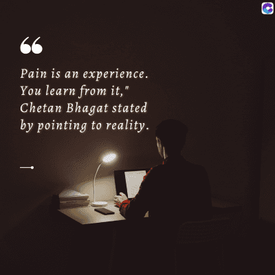 66
Pain is an experience.
You learn from it,'
Chetan Bhagat stated
by pointing to reality.