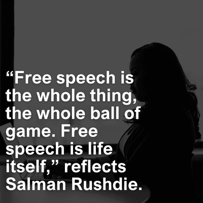 "Free speech is
the whole thing,
the whole ball of
game. Free
speech is life
itself," reflects
Salman Rushdie.