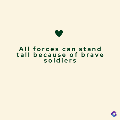 All forces can stand
tall because of brave
soldiers
C