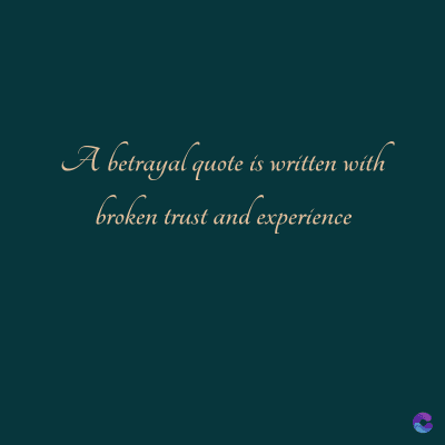 A betrayal quote is written with
broken trust and experience