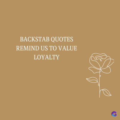 BACKSTAB QUOTES
REMIND US TO VALUE
LOYALTY