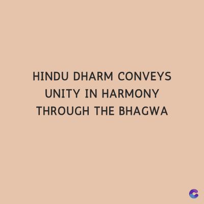 HINDU DHARM CONVEYS
UNITY IN HARMONY
THROUGH THE BHAGWA