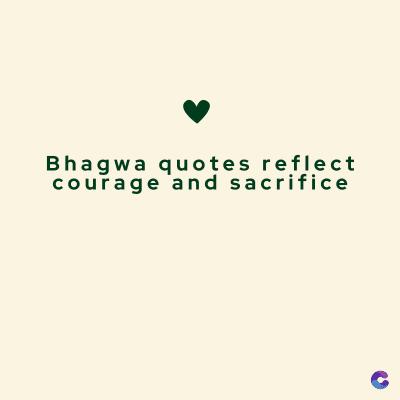 Bhagwa quotes reflect
courage and sacrifice
C